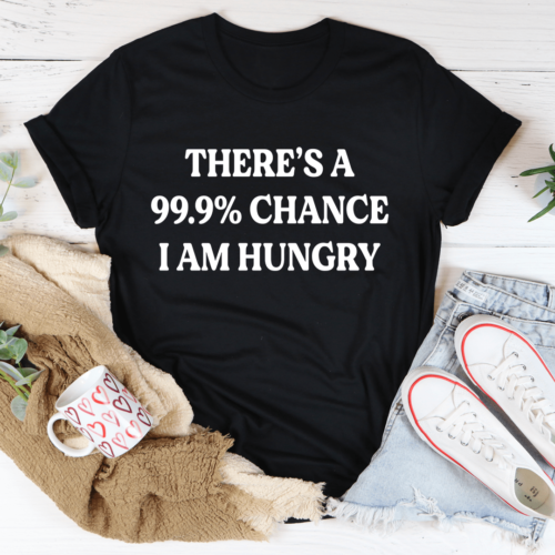 theres-a-99-9-chance-i-am-hungry-tee