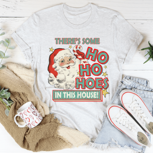 theres-some-ho-ho-hoes-in-this-house-tee