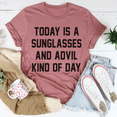 today-is-a-sunglasses-and-advil-kind-of-day-tee