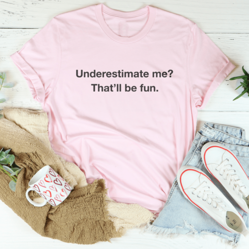 underestimate-me-that-will-be-fun-tee