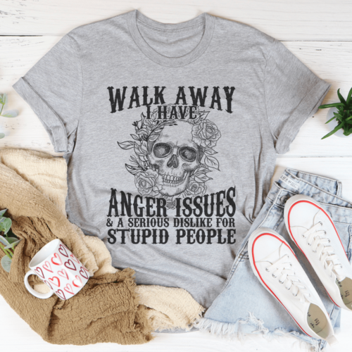 walk-away-i-have-anger-issues-tee