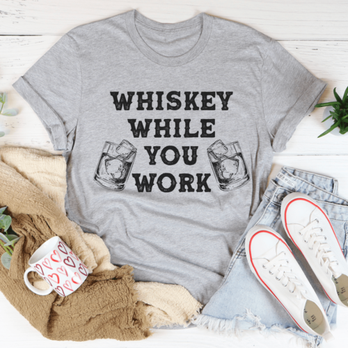 whiskey-while-you-work-tee