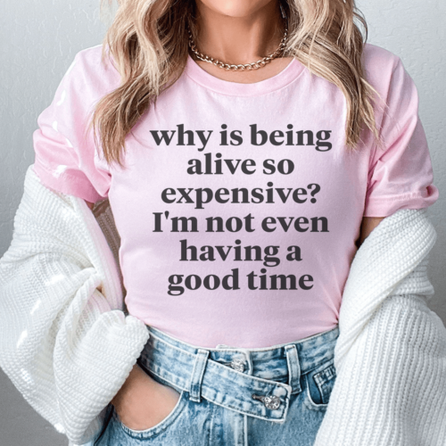 why-is-being-alive-so-expensive-tee