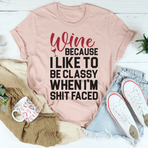 wine-because-i-like-to-be-classy-tee