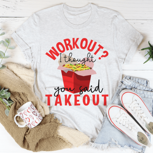 workout-i-thought-you-said-takeout-tee