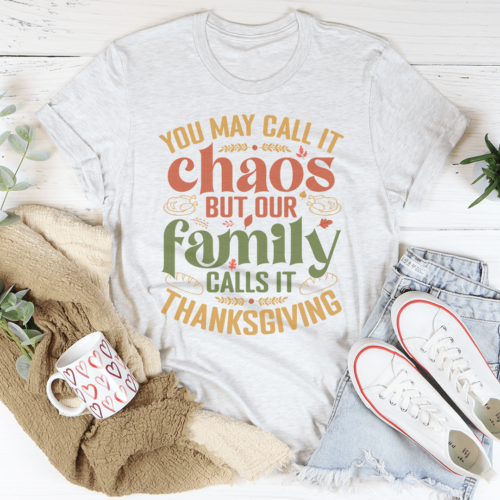 you-may-call-it-chaos-but-our-family-calls-it-thanksgiving-tee