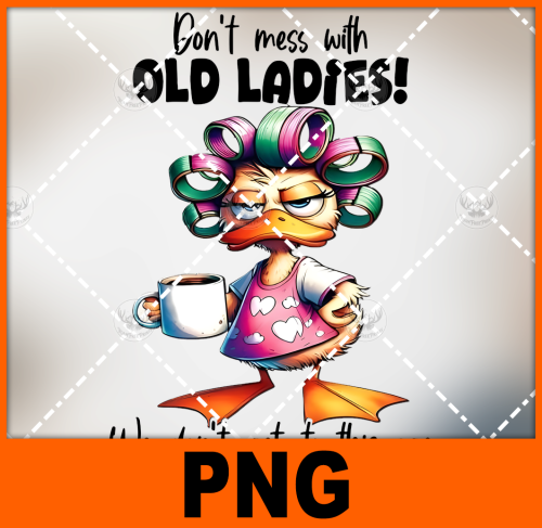 dont-mess-with-old-ladies-we-dont-get-to-this-afe-by-being-stupid-png-digital-design-for-sublimation-and-dtf