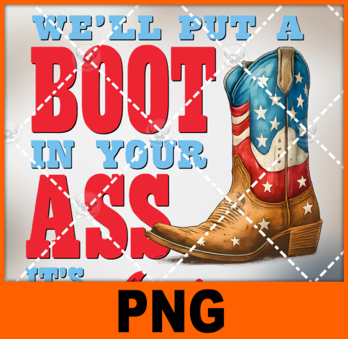 well-put-a-boot-in-your-ass-its-the-american-way-png-digital-design-for-sublimation-and-dtf