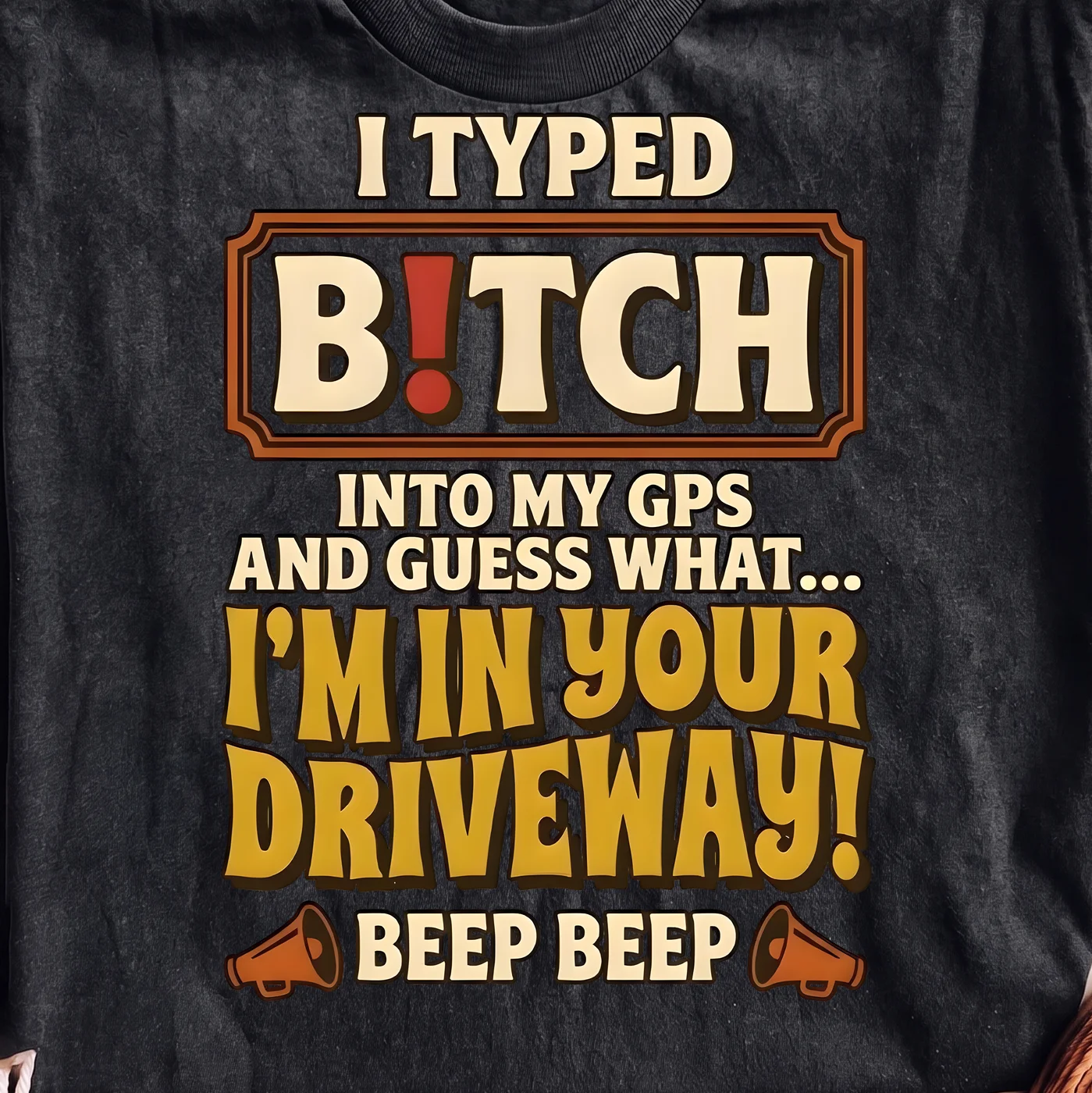 I Typed B!TCH Into My GPS And Guess What I'm In Your Driveway | Print-ready PNG file - Image 2